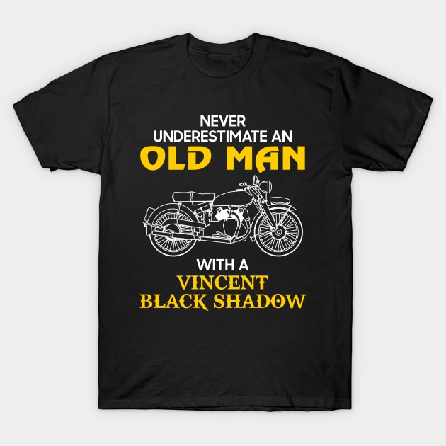 Never Underestimate An Old Man With A Vincent Black Shadow Vintage Motorcycle Lover Biker Gift T-Shirt by Amzprimeshirt